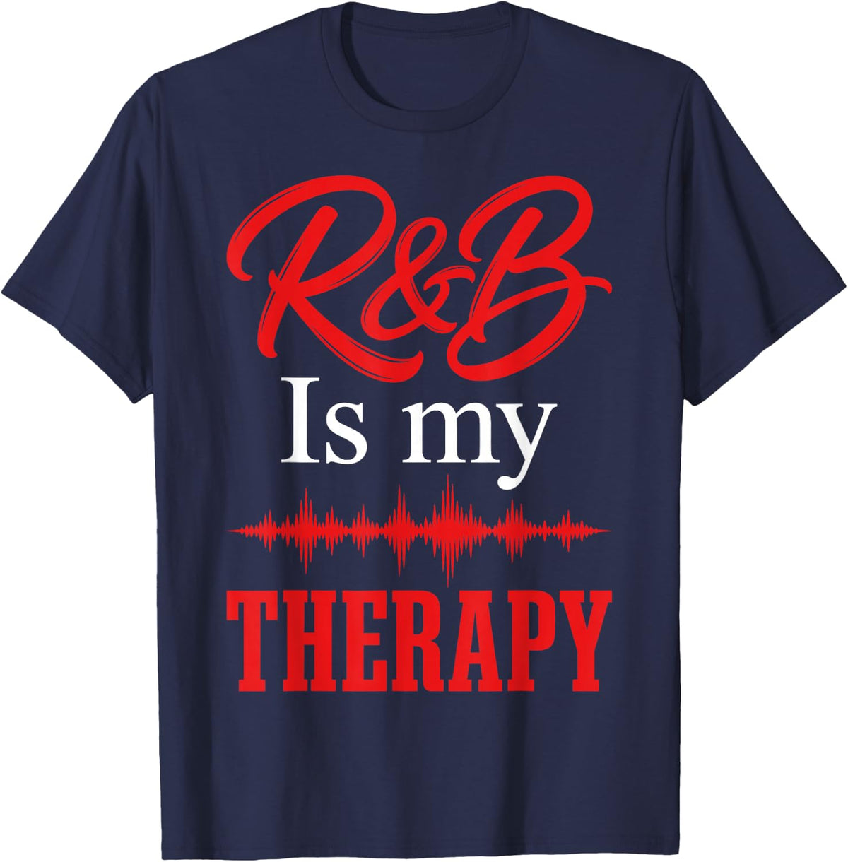 R&B is My Therapy Music Lover Musician T-Shirt - Navy Blue