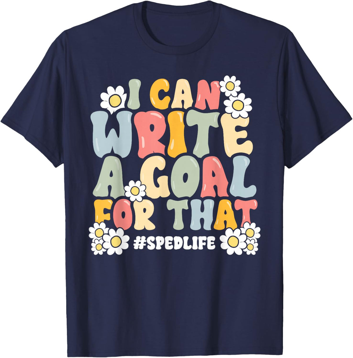 SPED Teacher I Can Write a Goal For That Special Education T-Shirt - Navy Blue