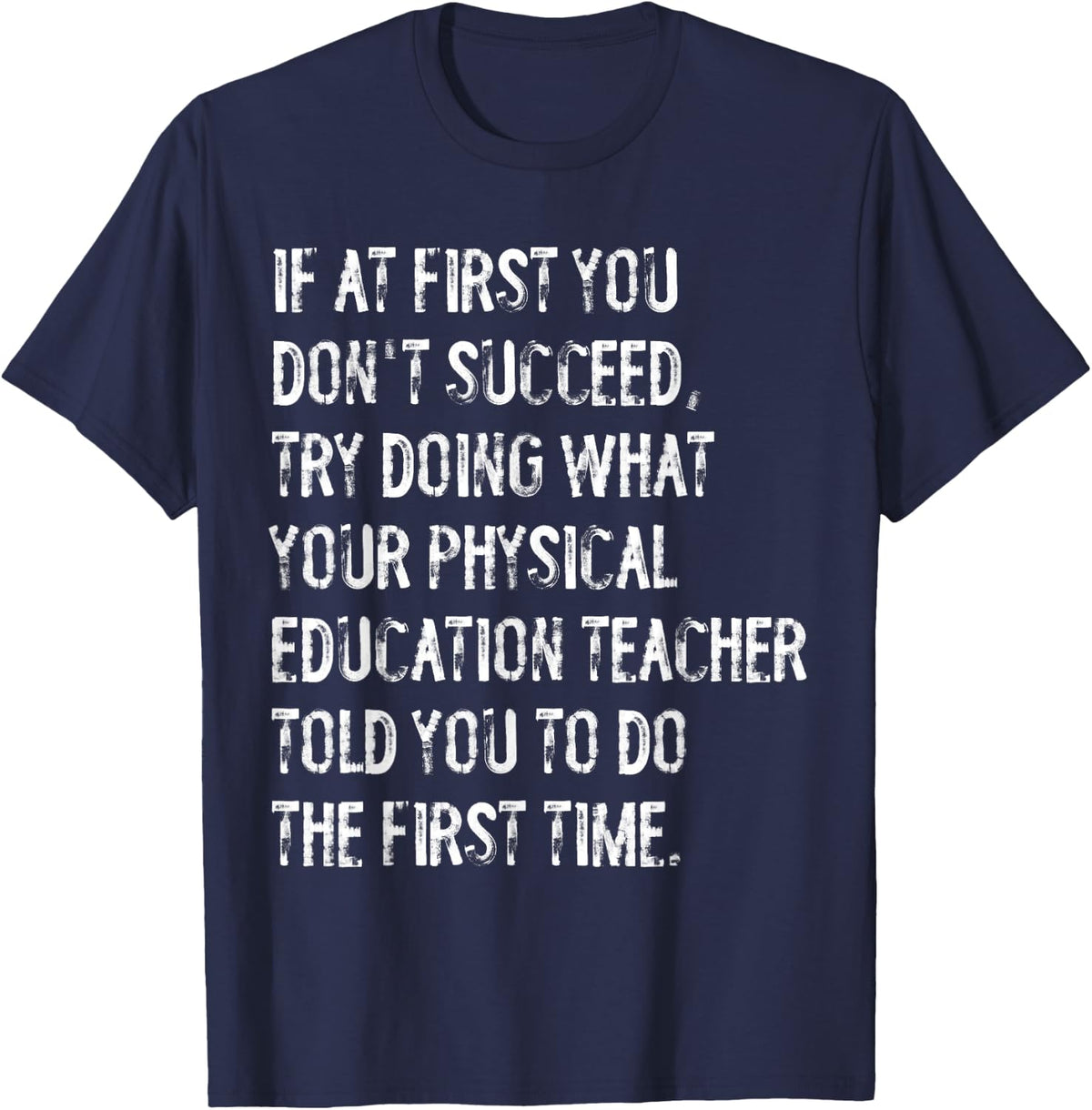 If At First You Don't Succeed Physical Education Teacher T-Shirt - Navy Blue