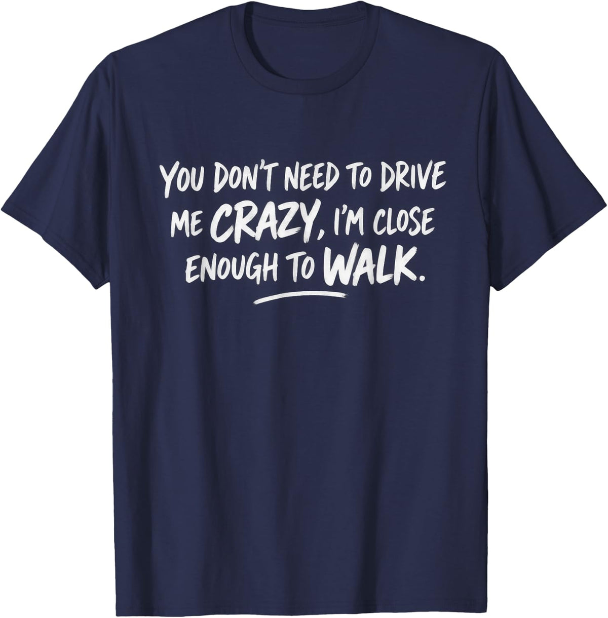 Sarcastic You Don't Need to Drive Me Crazy Walk T-Shirt - Navy Blue