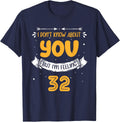 I Don't Know About You But I'm Feeling 32 - 32nd Bday T-Shirt - Navy Blue