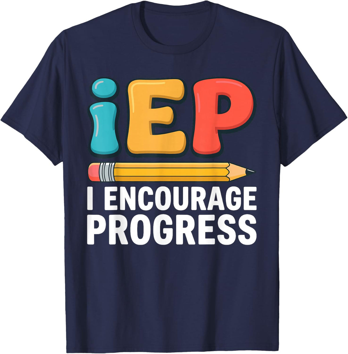 Funny Sped Teacher Shirts, IEP I Encourage Progress T-Shirt - Navy Blue