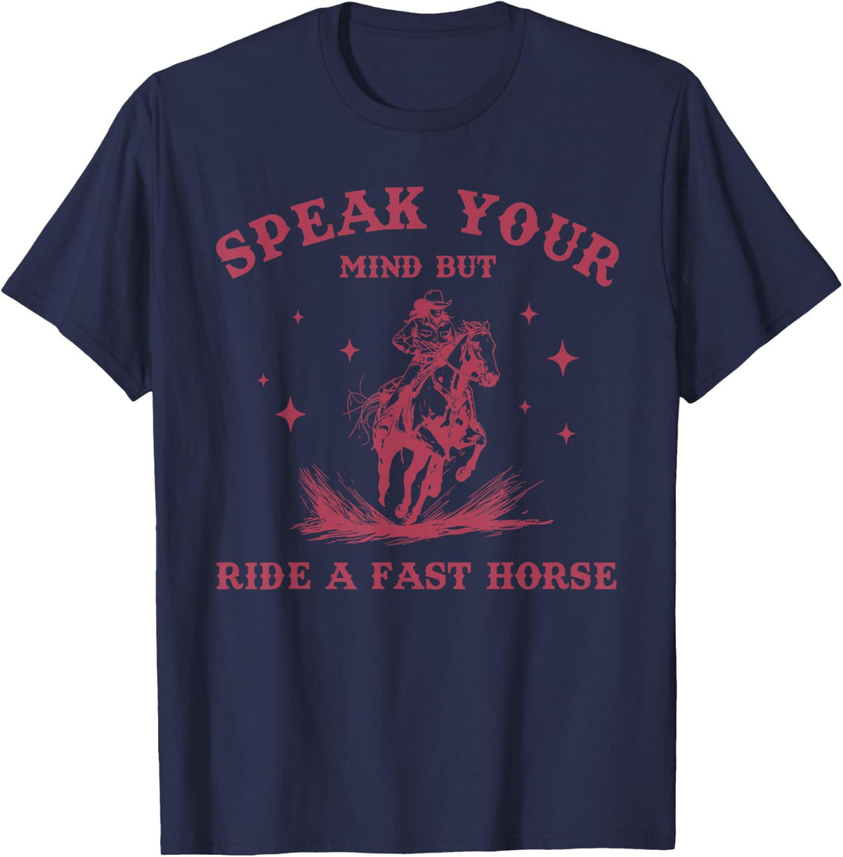 Say your opinion but rode on a fast horse cowboy lover T-Shirt - Navy Blue