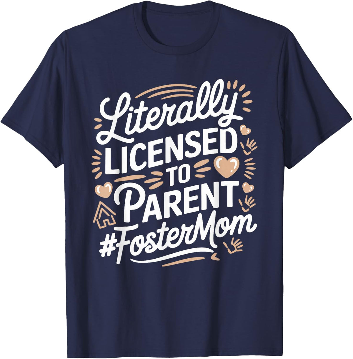 Licensed To Parent Literally, Foster Mom Adopt Foster Care T-Shirt - Navy Blue