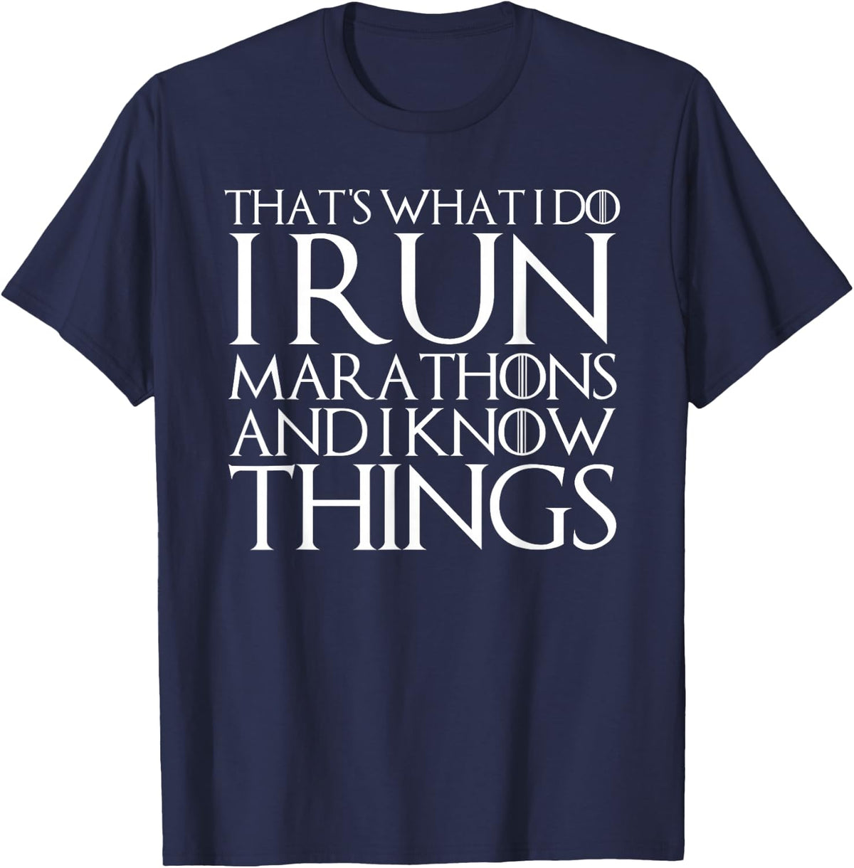 THAT'S WHAT I DO I RUN MARATHONS AND I KNOW THINGS T-Shirt T-Shirt - Navy Blue