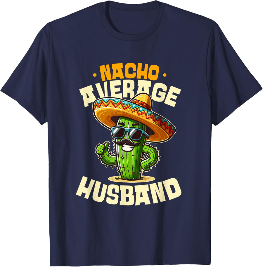 Nacho Average Husband Funny Cinco De Mayo Cactus T-Shirt - Navy Blue