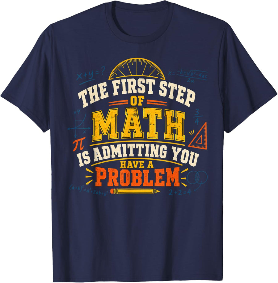 The First Step of Math Funny Student Math Gift T-Shirt - Navy Blue