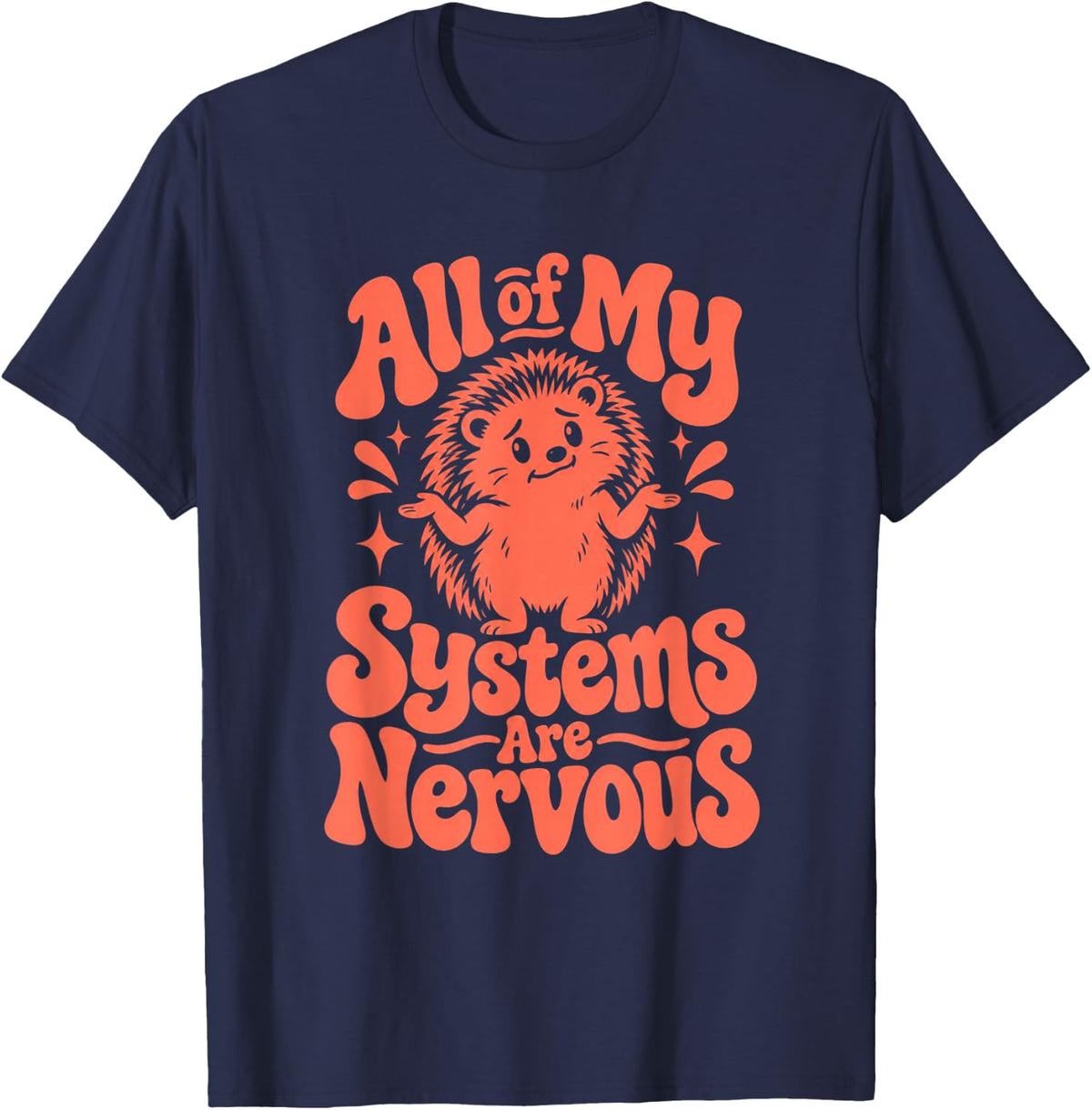 All of My Systems are Nervous Hedgehog Funny Humor T-Shirt - Navy Blue