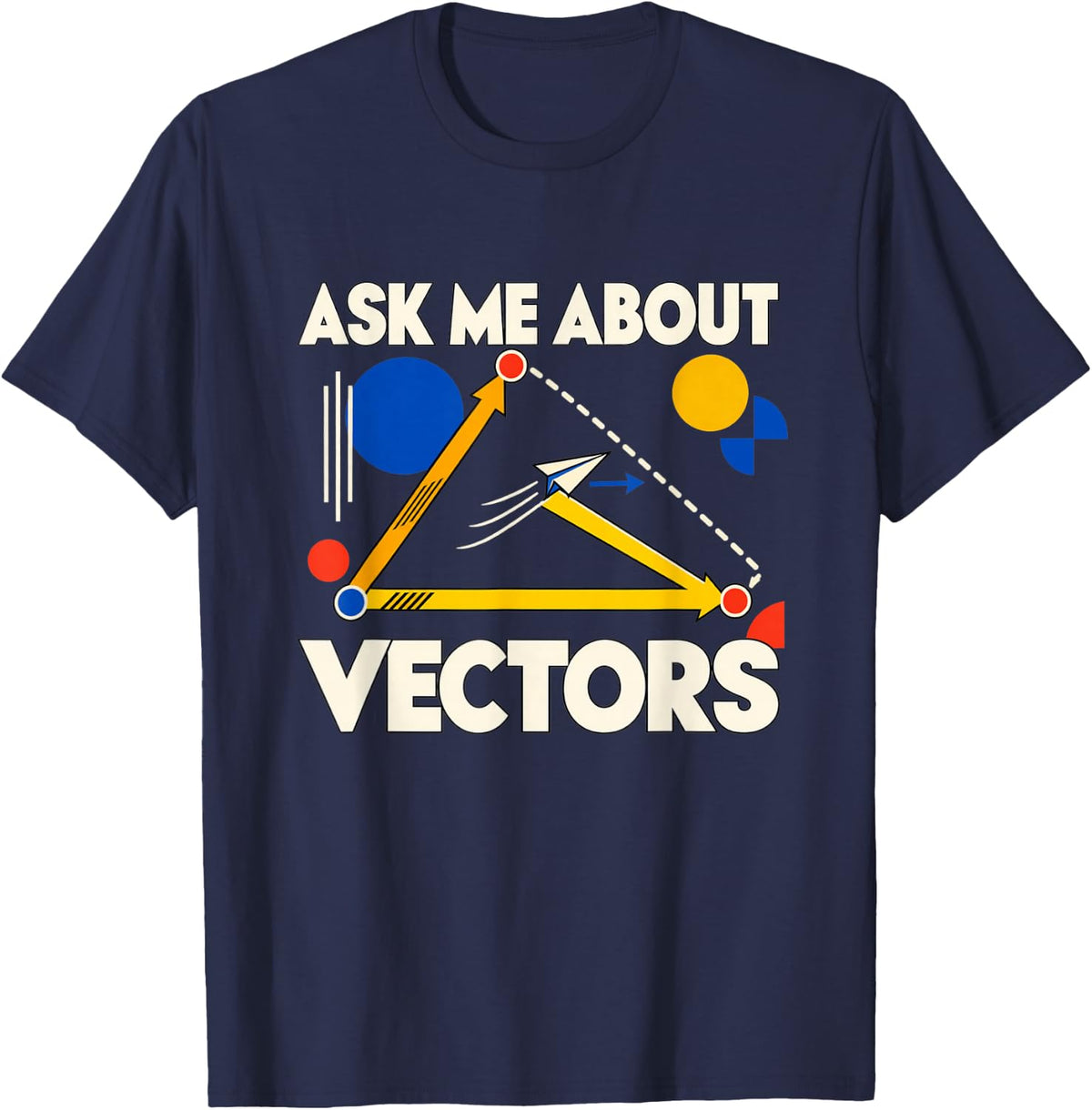 Vector Math Physics Teacher Geometry Science Humor T-Shirt - Navy Blue