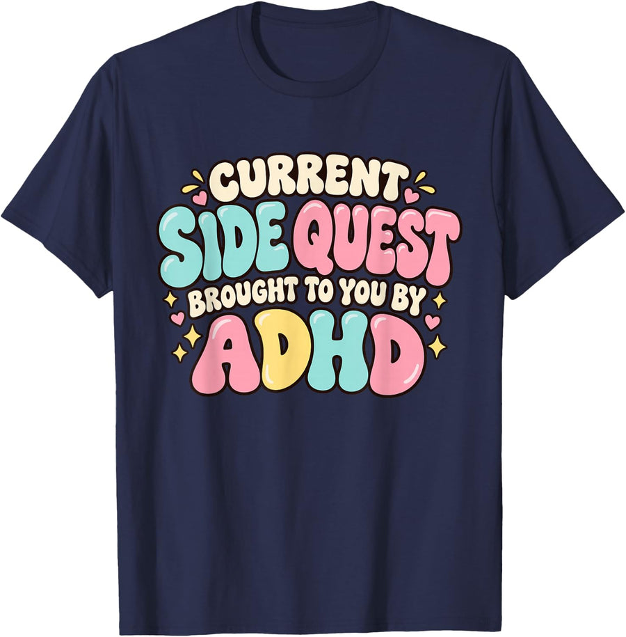 Current Side Quest Brought to You By ADHD Neurodivergent T-Shirt - Navy Blue
