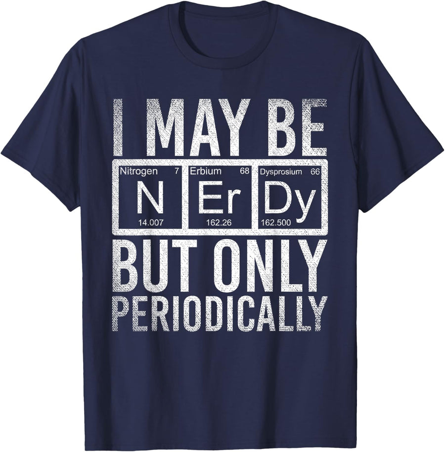 I May Be Nerdy But Only Periodically Funny Nerd Chemistry T-Shirt - Navy Blue