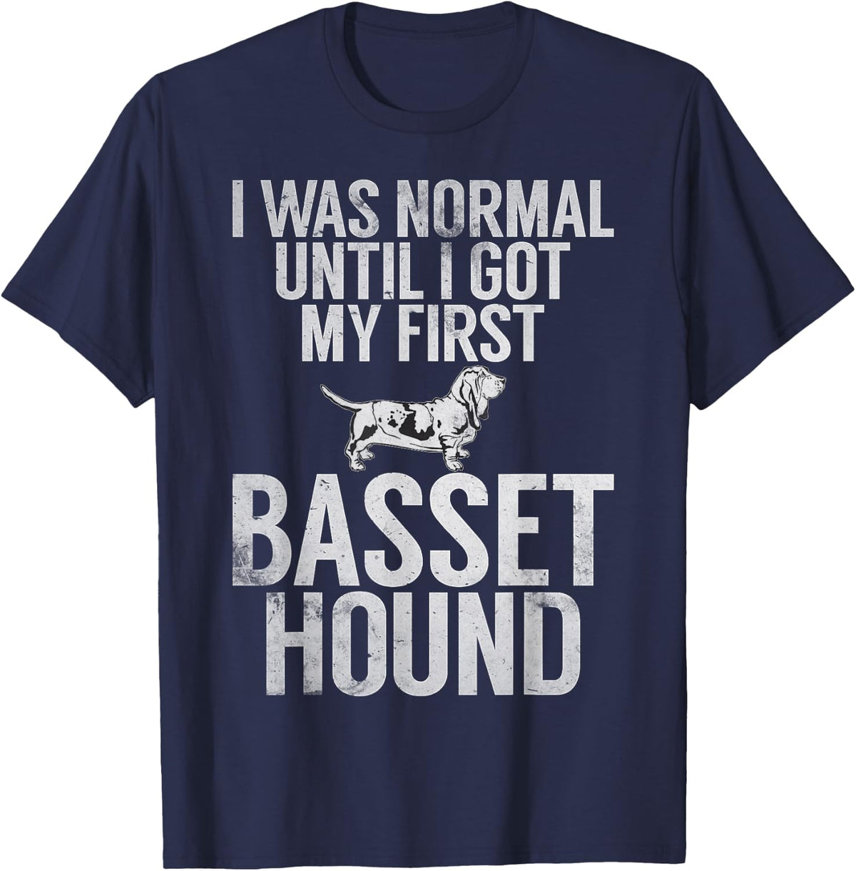 I was normal until i got my first Basset Hound T-Shirt - Navy Blue