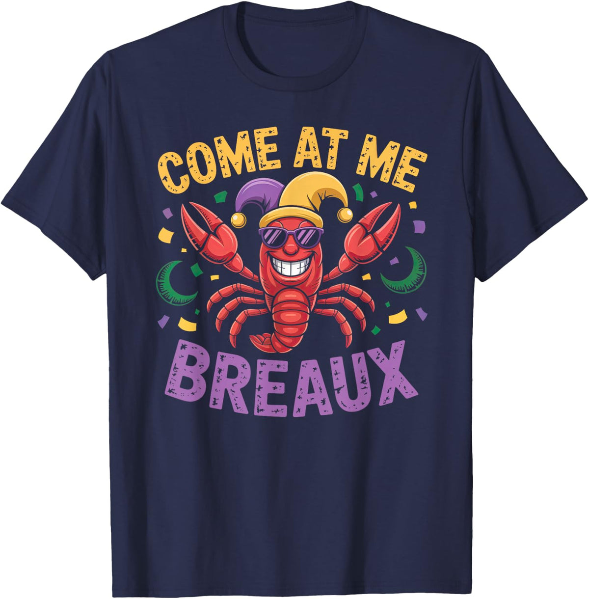 Come At Me Breaux Mardi Gras Crawfish Bro Funny T-Shirt - Navy Blue