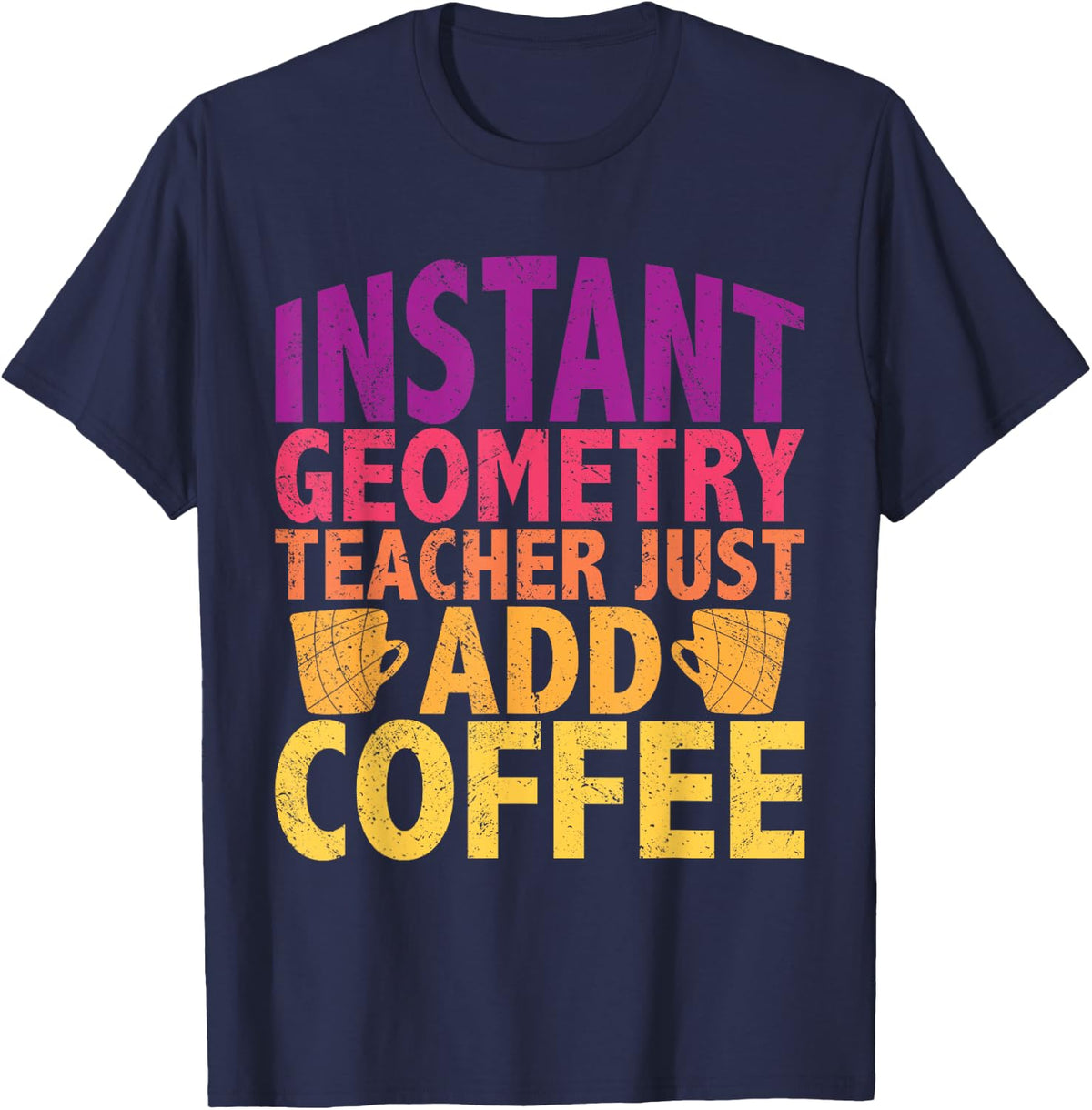 Instant geometry teacher just add coffee funny math quote T-Shirt for Men Women Kids - Navy Blue