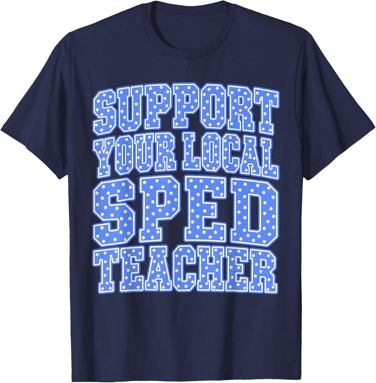 Support Your Local SPED Teacher Polka Dot Collegiate T-Shirt - Navy Blue