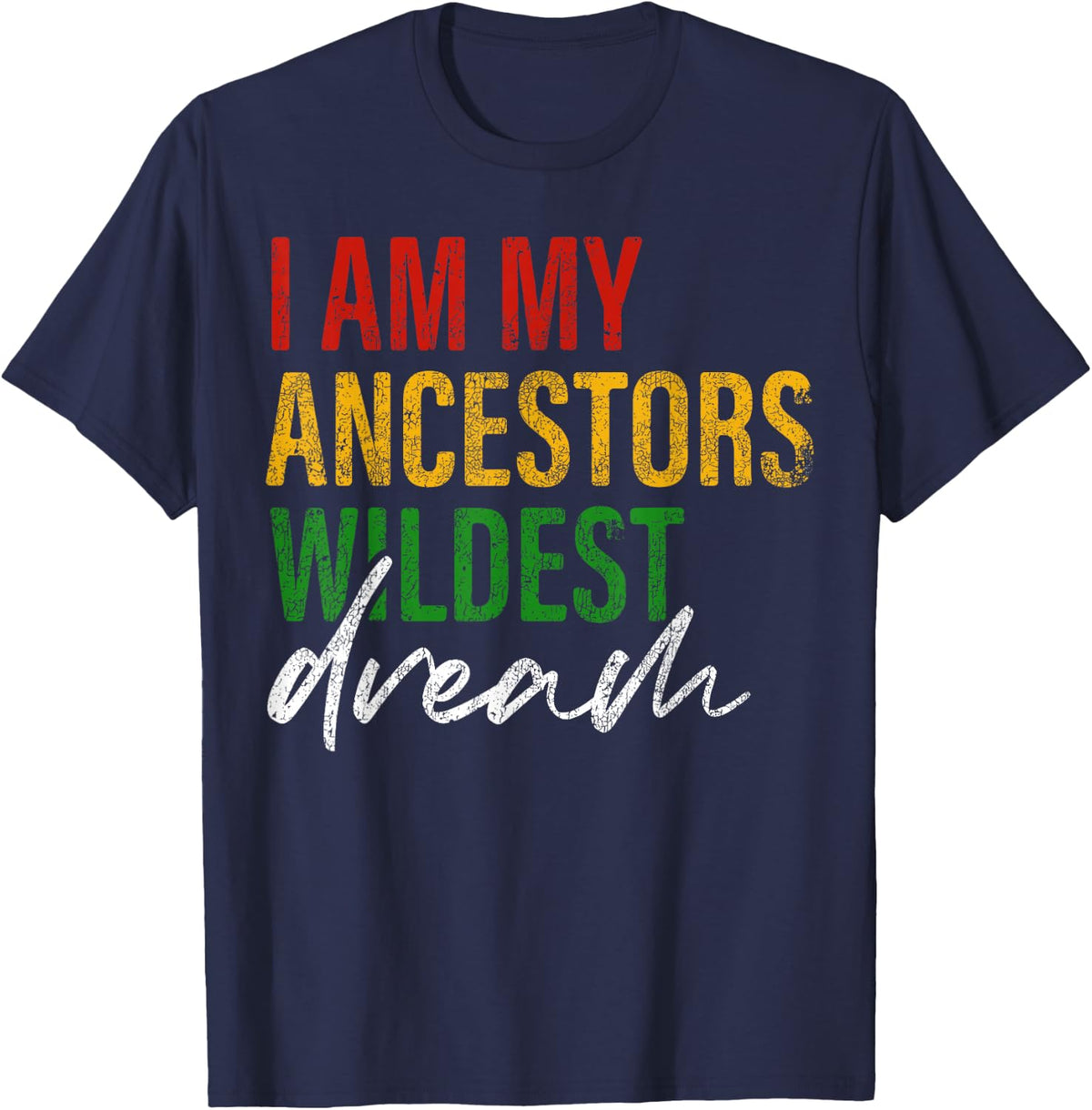 Im My Ancestors Wildest Dream Juneteenth Black History Month T-Shirt - Navy Blue