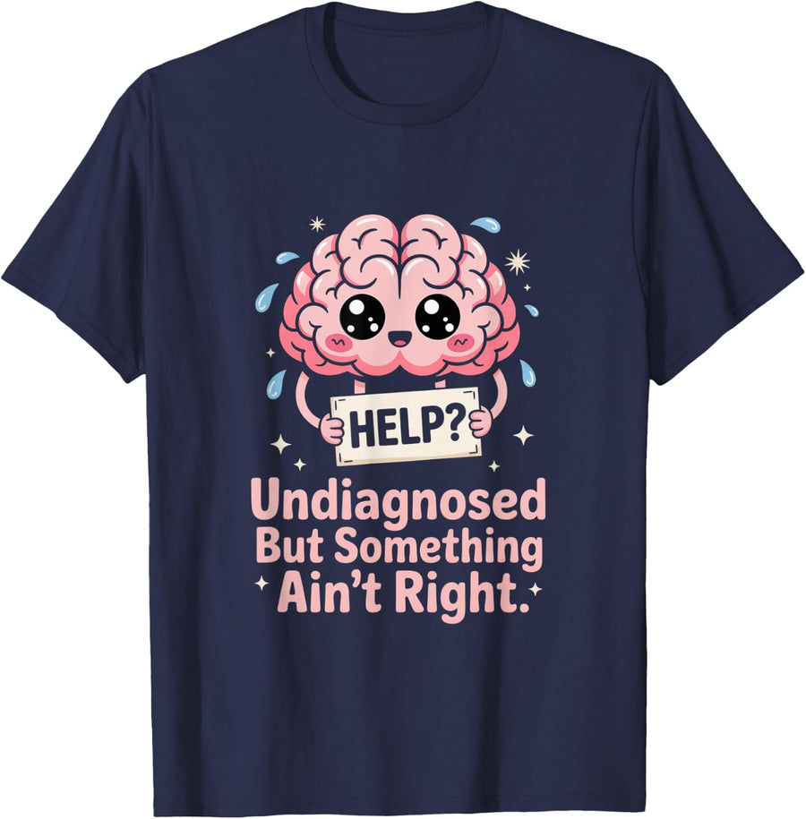 Undiagnosed But Something Ain't Right Funny Mental Health T-Shirt - Navy Blue