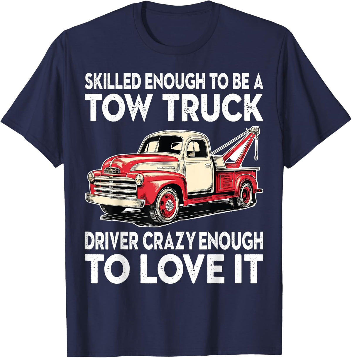 Towing Operator Skilled Enough to Be a Tow Truck Driver T-Shirt - Navy Blue