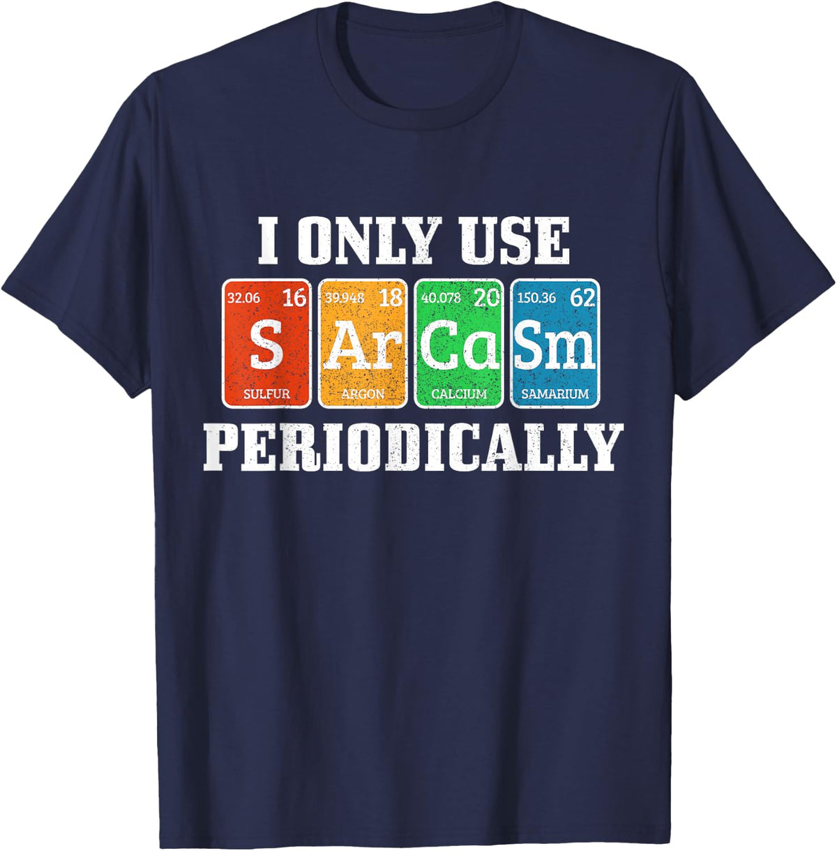 I Only Use Sarcasm Periodically Funny Nerd Chemist Gift T-Shirt - Navy Blue