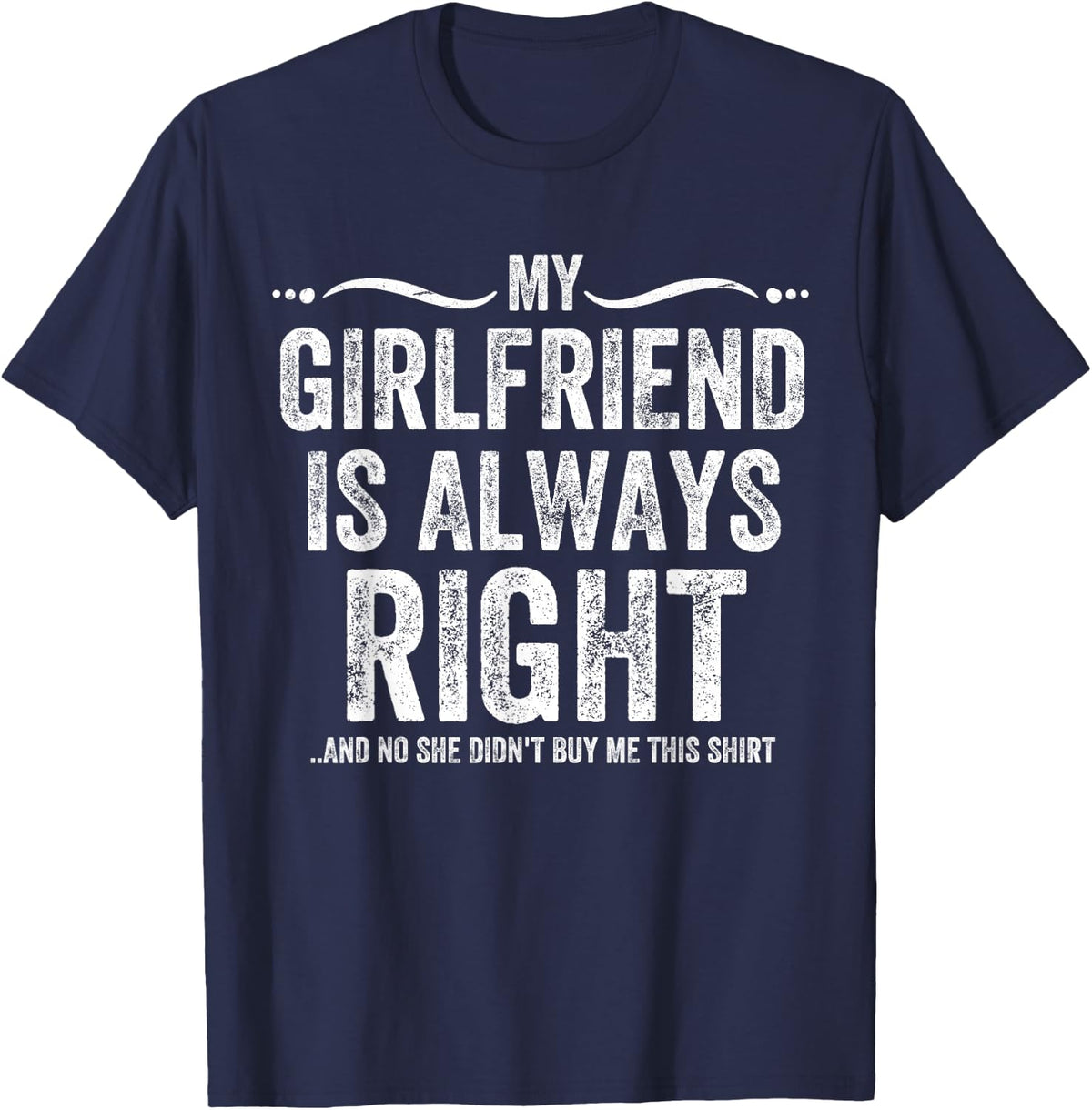 Funny Boyfriend Joke My Girlfriend Is Always Right Sarcastic T-Shirt - Navy Blue