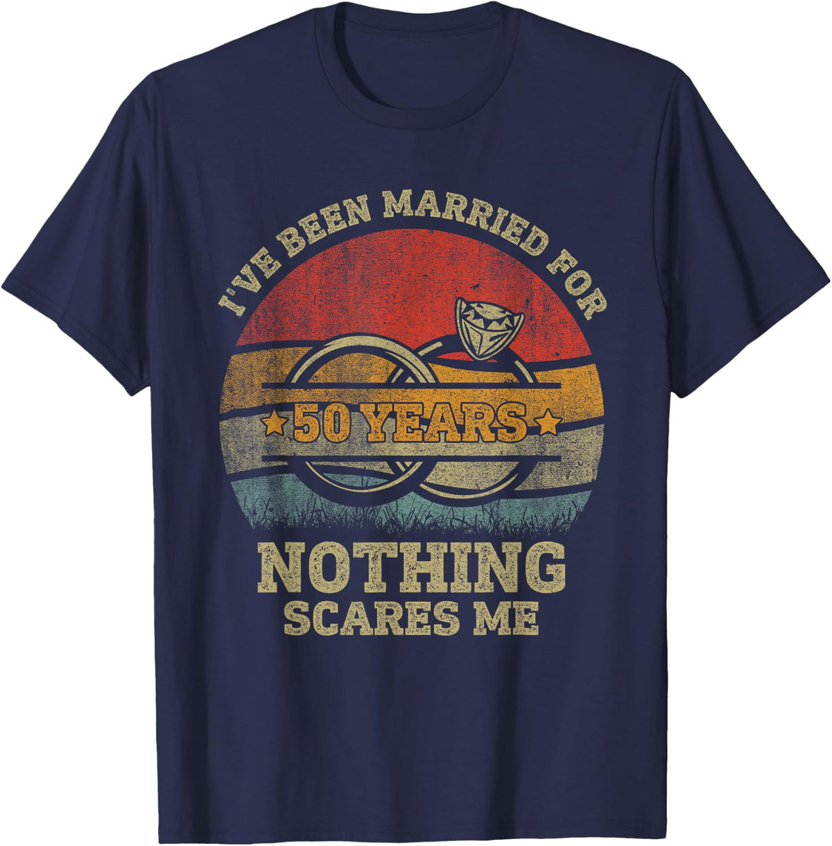 I've Been Married 50 Year Nothing Scares Me 50th Anniversary T-Shirt - Navy Blue