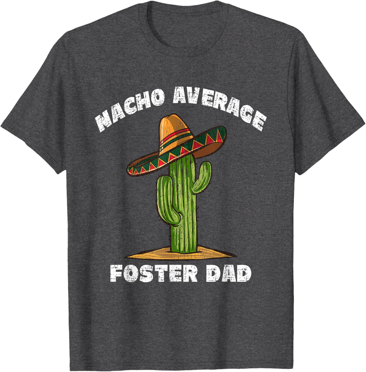 Nacho Average Foster Dad Pun Retro Cactus Sombrero Art T-Shirt - Dark Heather Grey