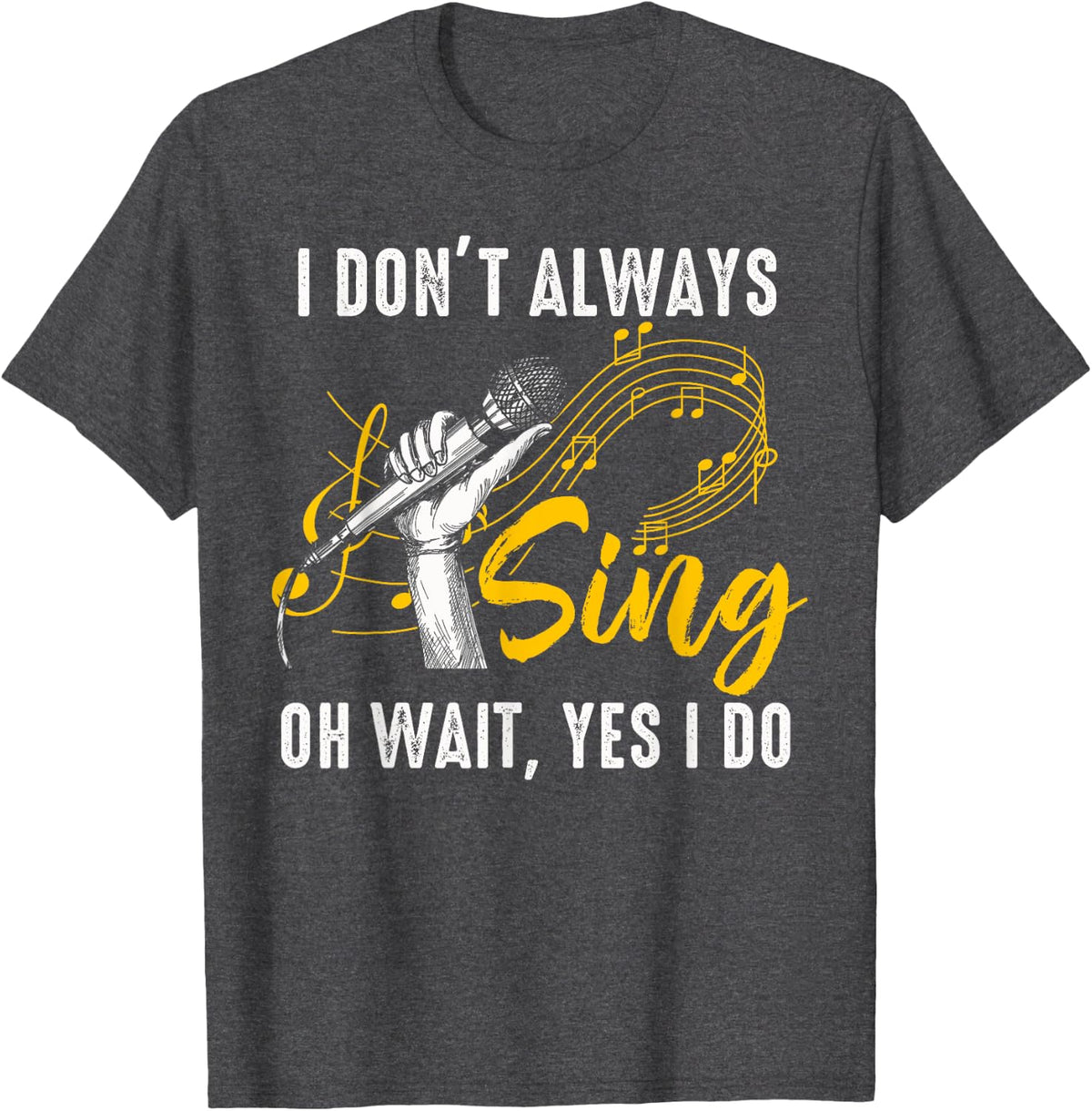 I Don't Always Sing Karaoke Singer Music Lover Musician T-Shirt - Dark Heather Grey