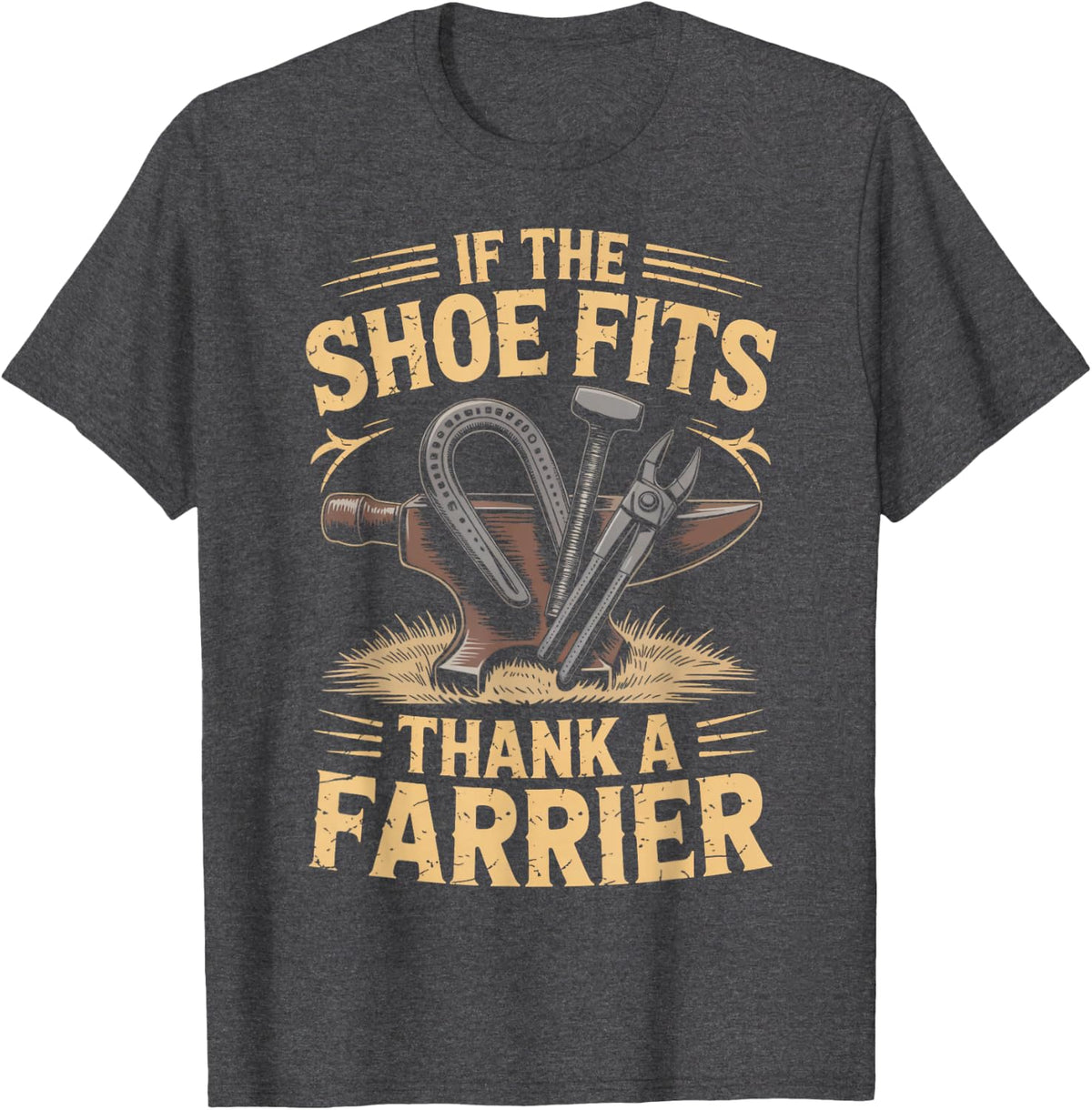 Shoe Fits Horse Shoeing Horseshoer Blacksmith Farrier T-Shirt - Dark Heather Grey