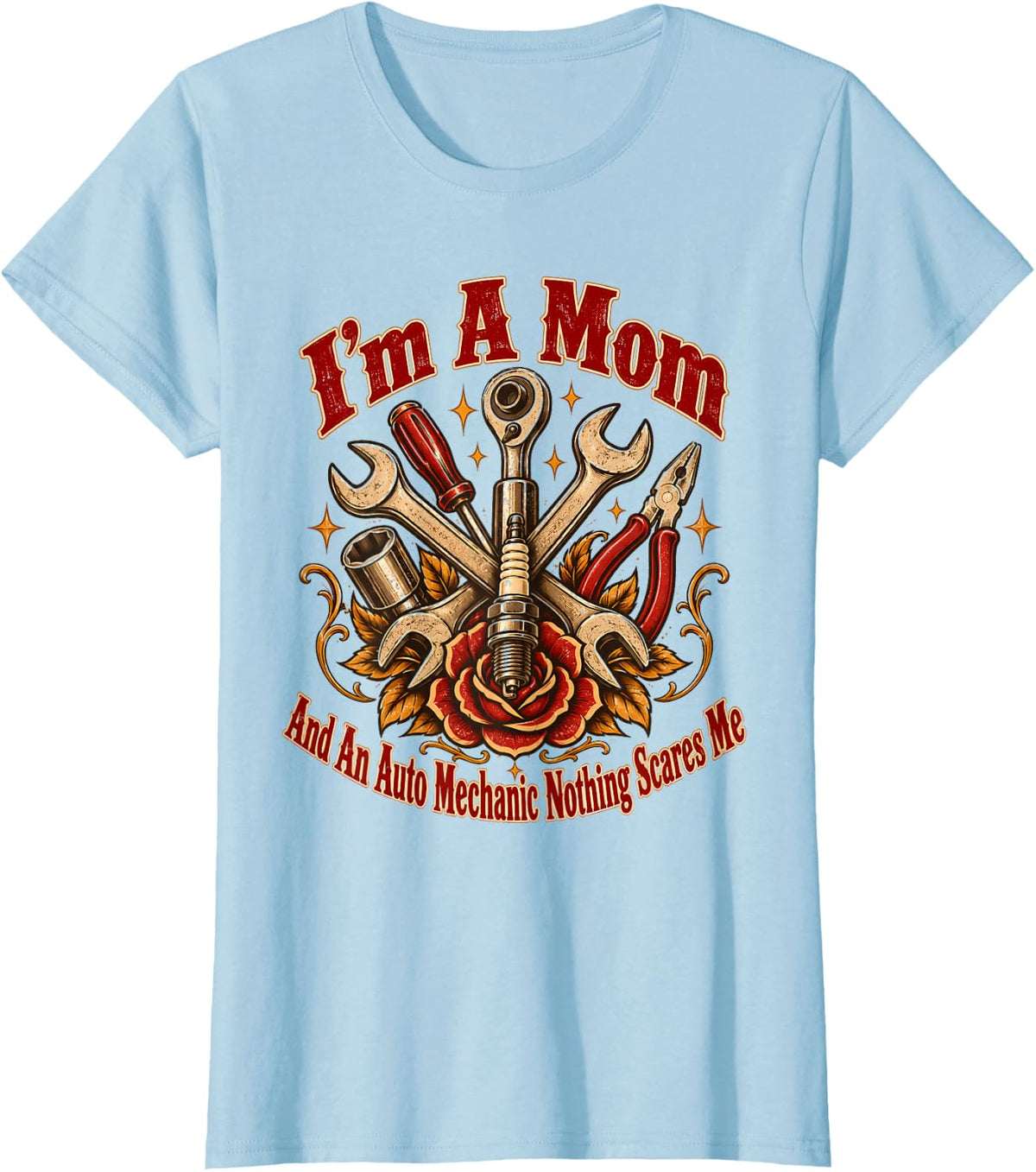 I'm A Mom and an Auto Mechanic Nothing Scares Me T-Shirt - Baby Blue