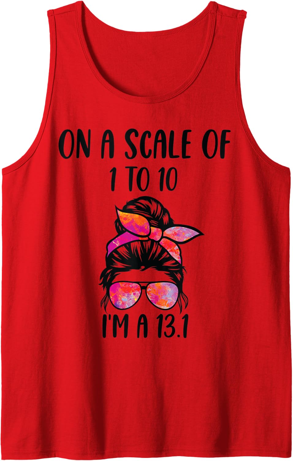 On a scale of 1 to 10 I'm a 13.1 Half Marathon messy bun Tank Top - Red