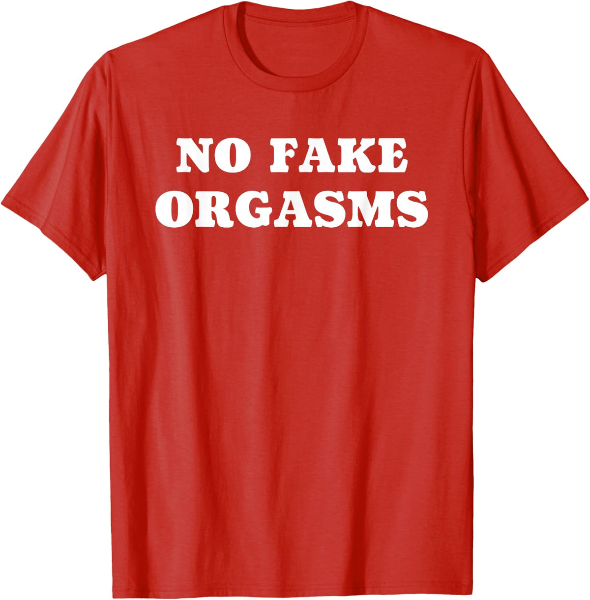 No Fake Orgasms - Funny Dating Love Quote T-Shirt - Red