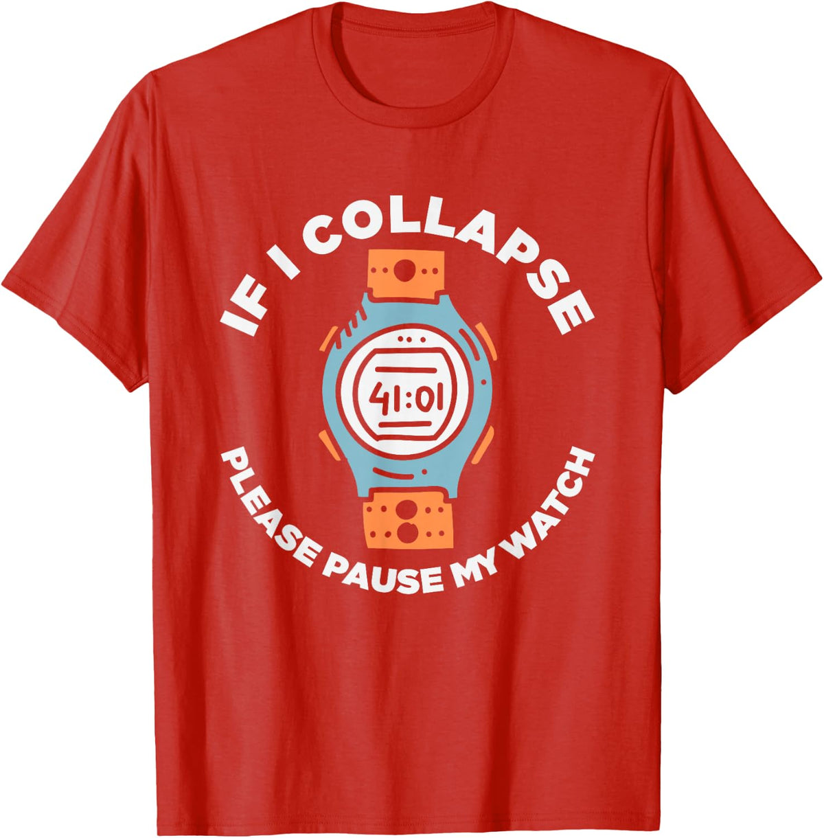 If I Collapse Please Pause My Watch Funny Running Fitness T-Shirt - Red