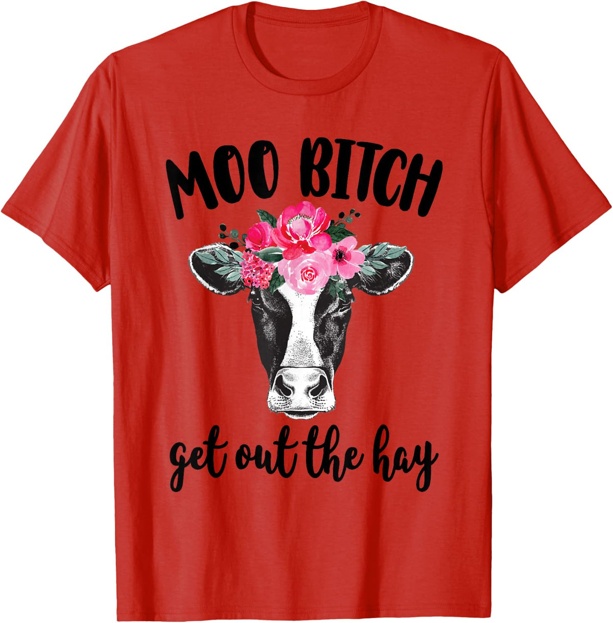 Moo Bitch Get Out The Hay Funny Cow Lover T-Shirt - Red