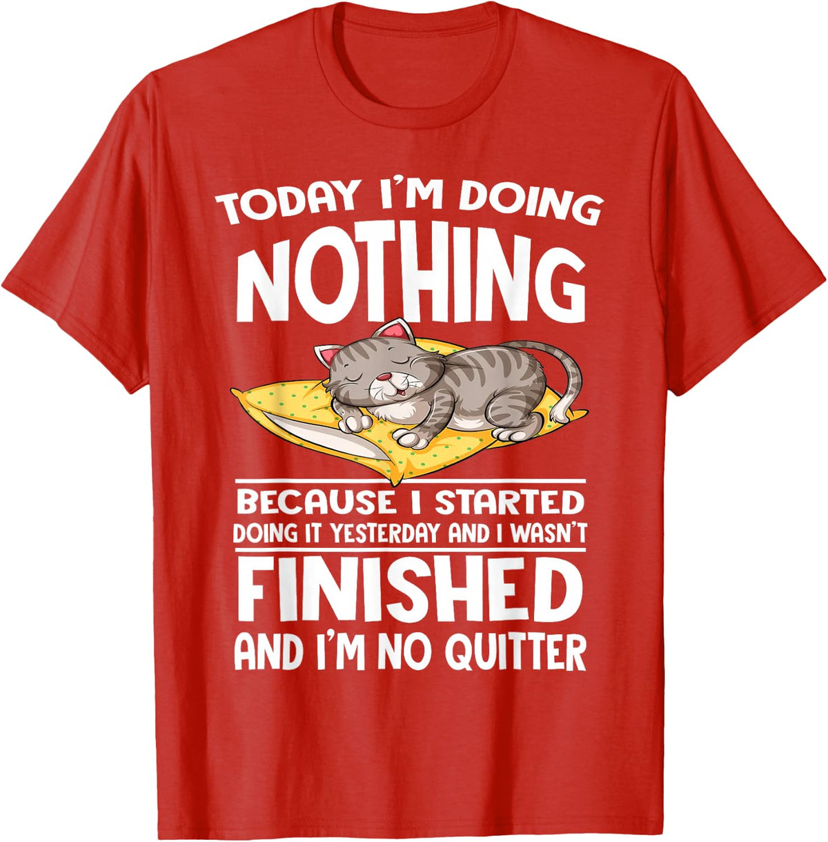 Cat Today I'm Doing Nothing Because I Started Doing It T-Shirt - Red