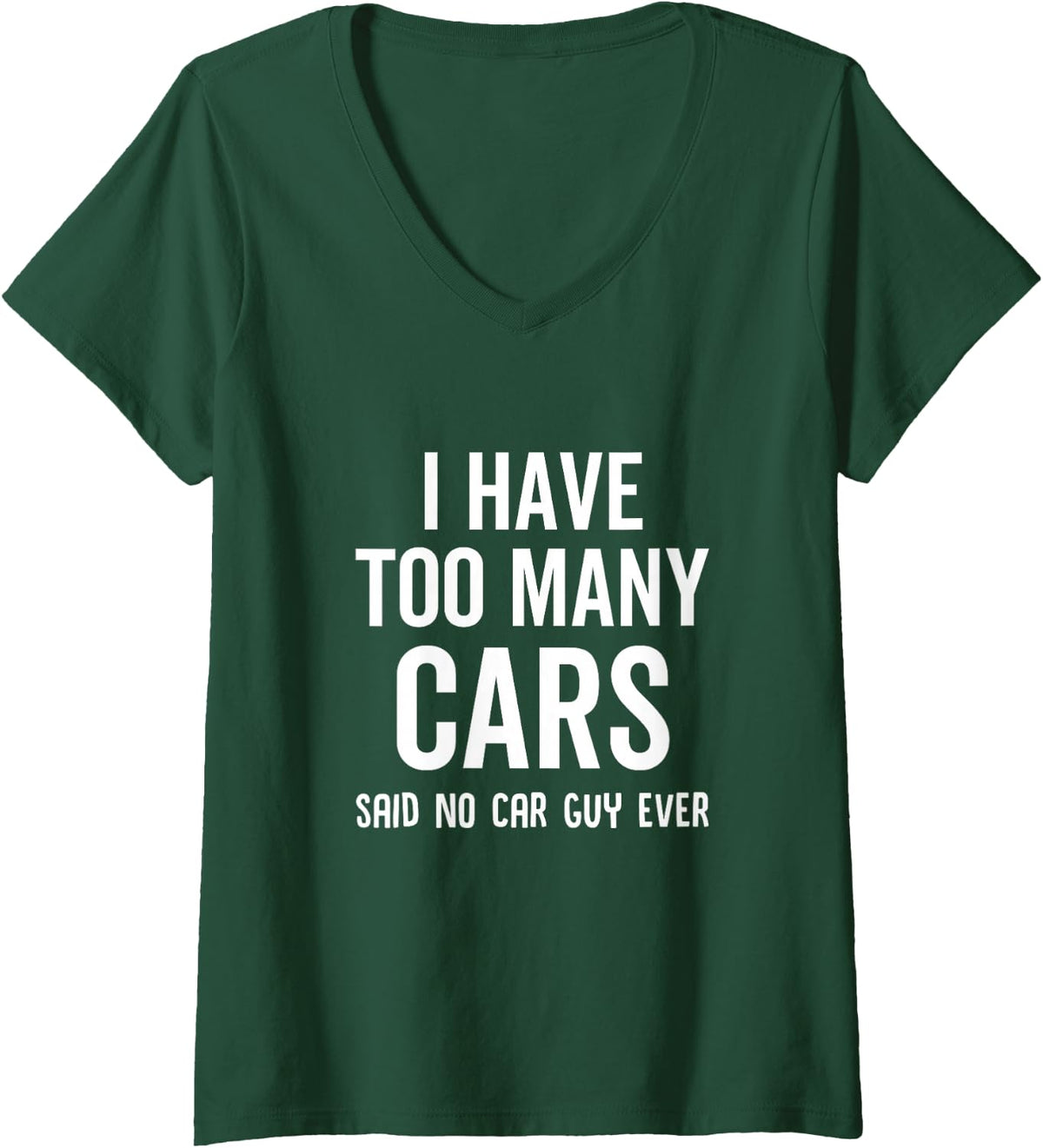 Women's I Have Too Many Cars Said No Car Guy Ever Funny Car Guy V-Neck T-Shirt - Dark Green