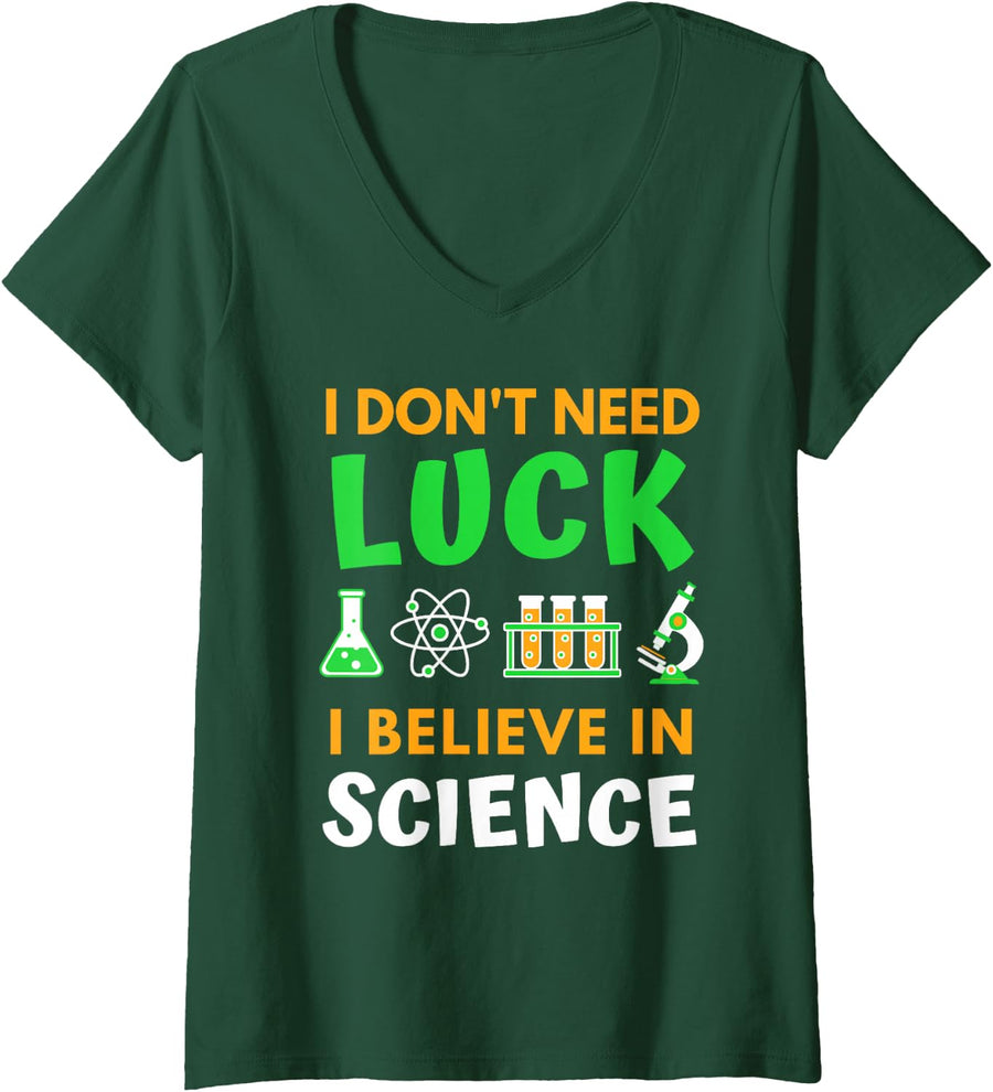 Women's I Don't Need Luck I Believe in Science - St Patricks Day V-Neck T-Shirt - Dark Green