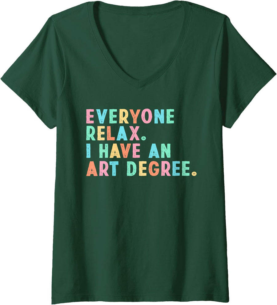 Women's Everyone Relax I Have an Art Degree, Funny Paint Artist V-Neck T-Shirt - Dark Green