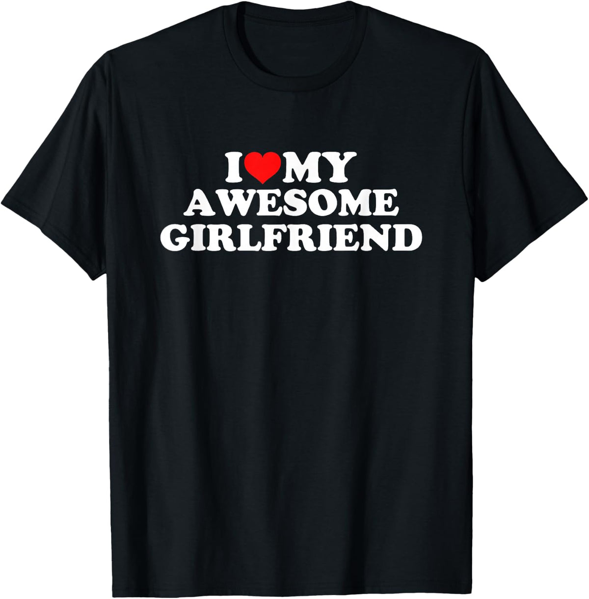 I Love My Awesome Girlfriend T-Shirt - Black