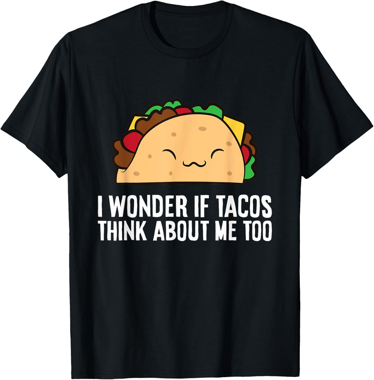 I Wonder If Tacos Think About Me Too Funny Tacos T-Shirt - Black