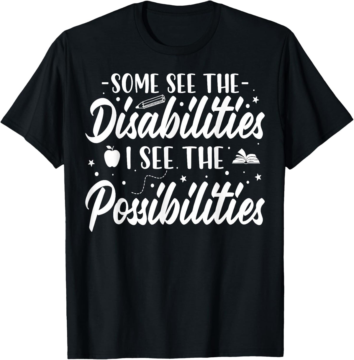 Some See the Disability I See the Possibilities SPED Teacher T-Shirt - Black