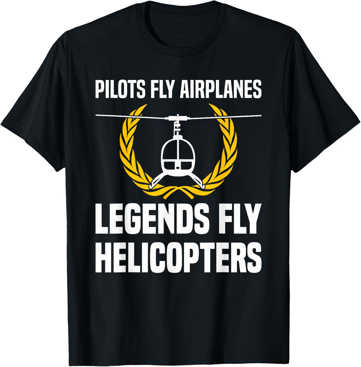 Legends Fly Helicopters Helicopter Pilot Tees T-Shirts for Men Women - Black