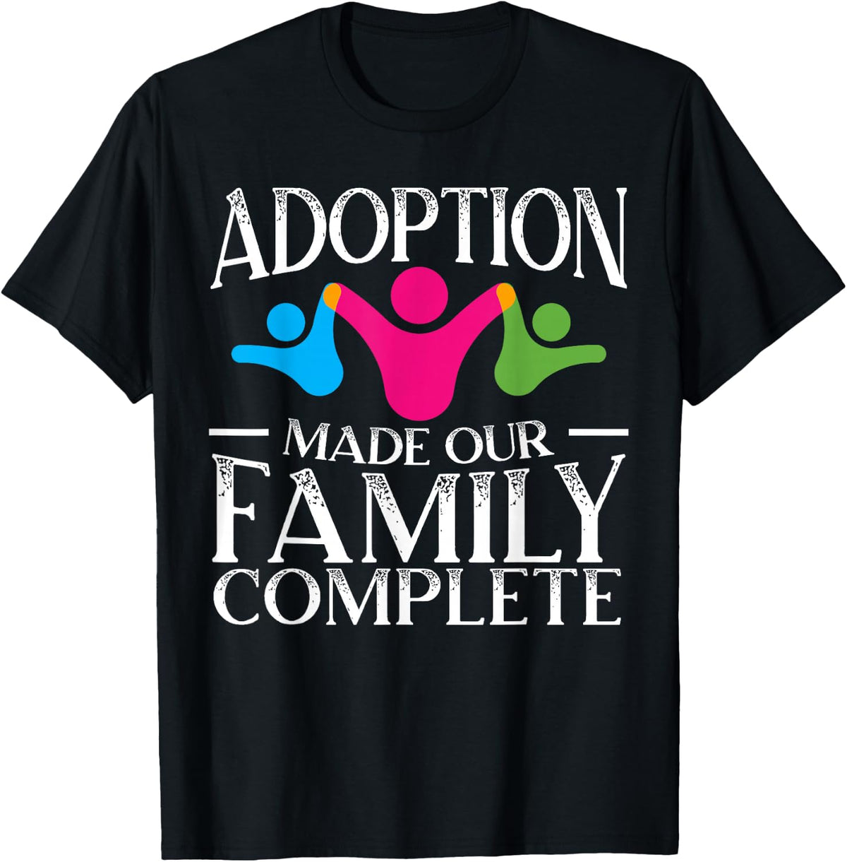 Adoption Made Our Family Complete Gotcha Day Foster Family T-Shirt - Black