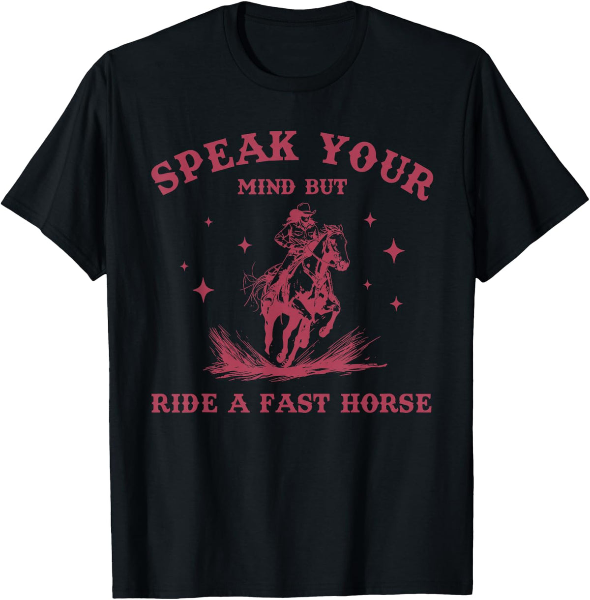 Say your opinion but rode on a fast horse cowboy lover T-Shirt - Black