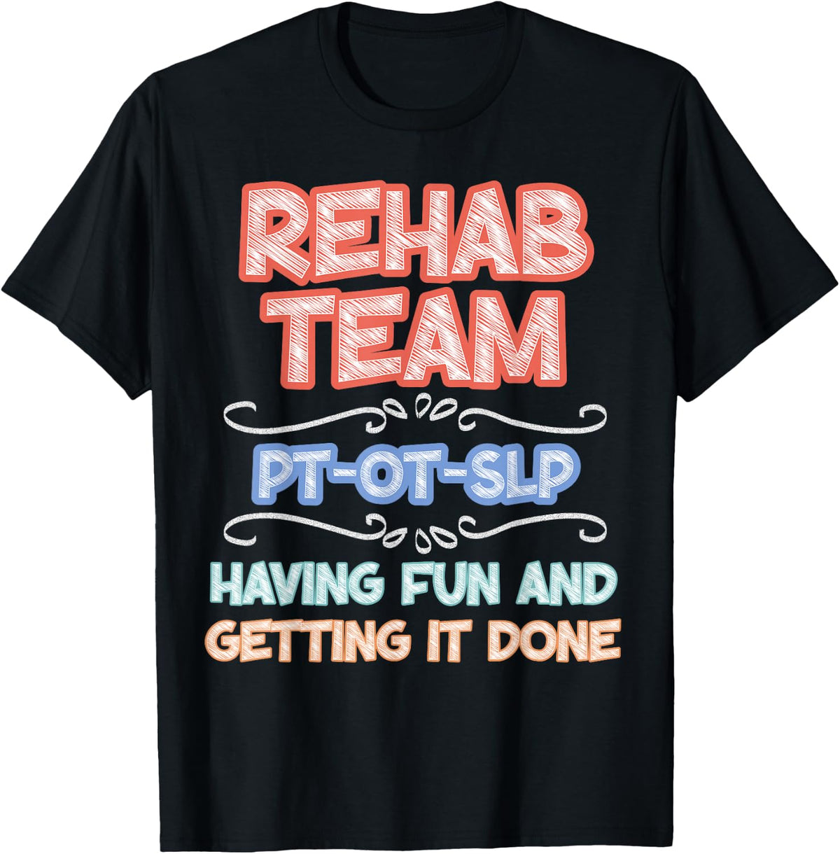 Rehab Therapy Team Week Having Fun Getting It Done PT OT SLP T-Shirt Tee for Physical Therapist Occupational Therapist -