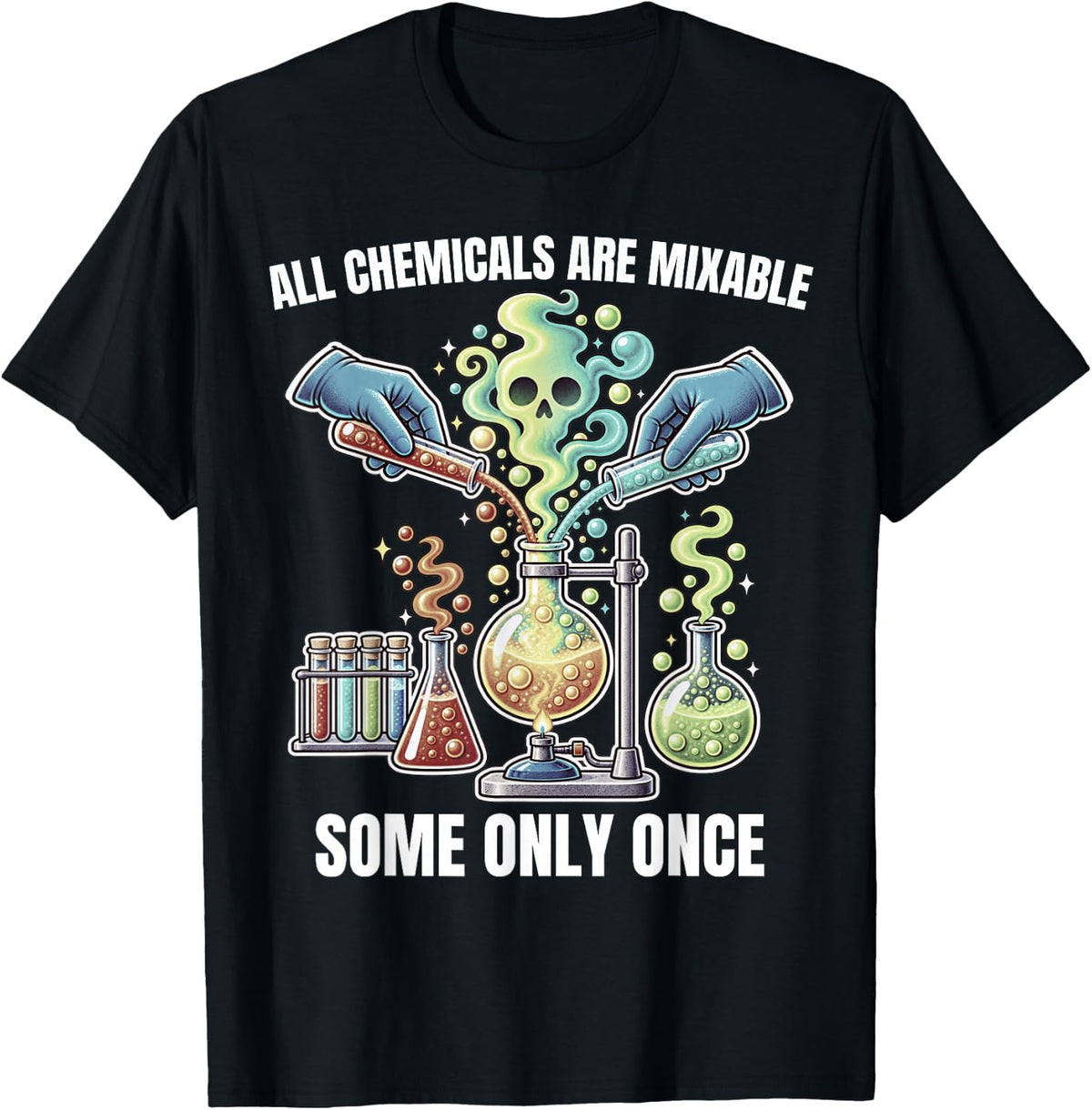 All Chemicals are Mixable Some Only Once Chemistry Humor T-Shirt - Black