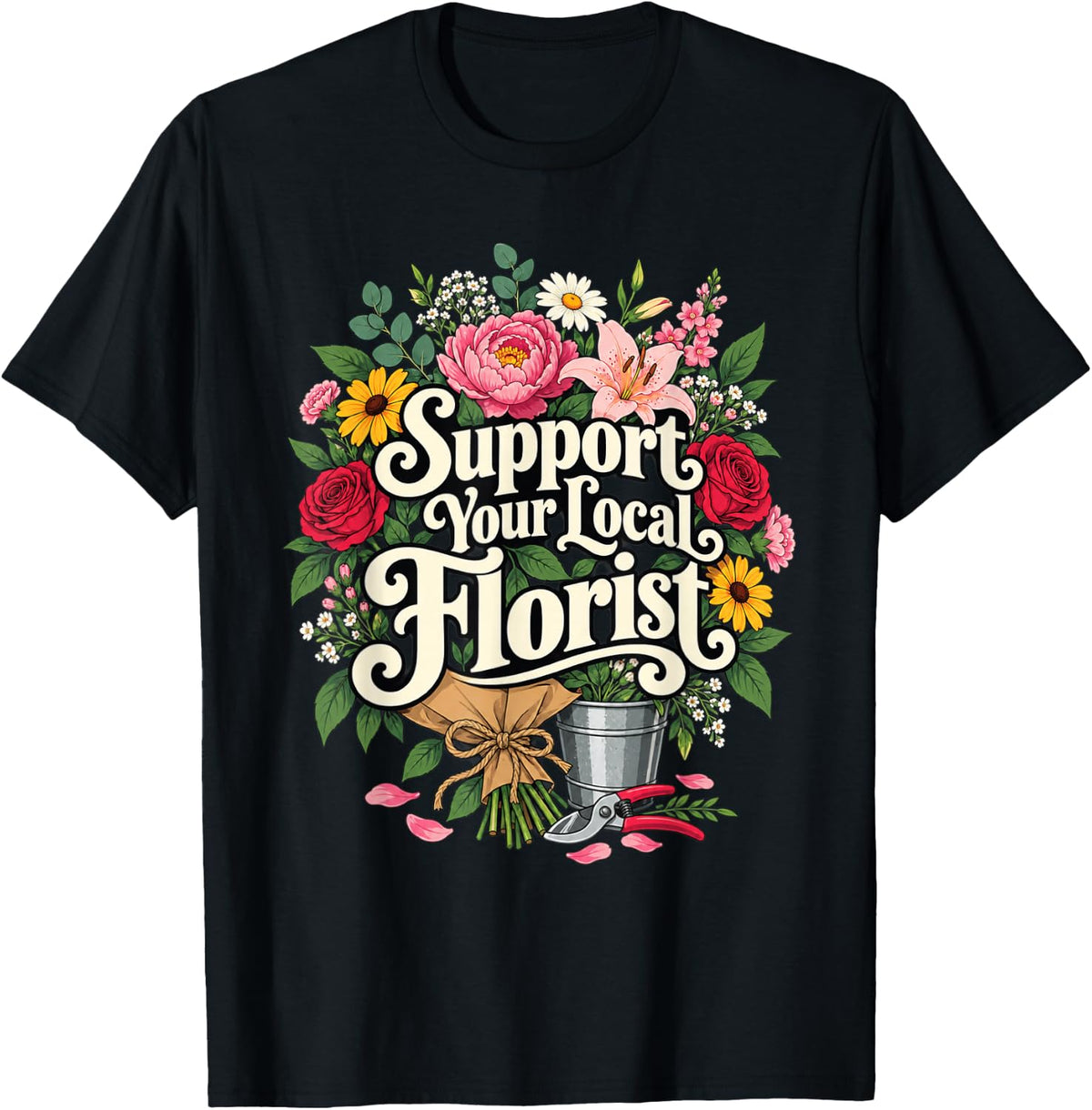 Support Your Local Florist Flower Lover Floral Shop T-Shirt - Black