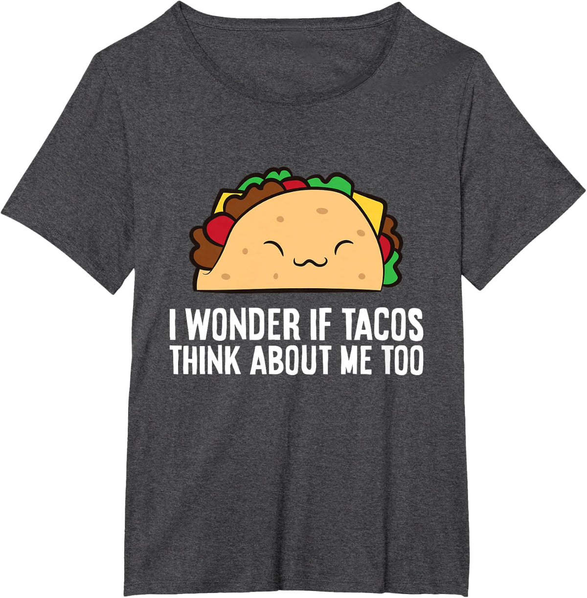 I Wonder If Tacos Think About Me Too Funny Tacos T-Shirt - Dark Heather Grey