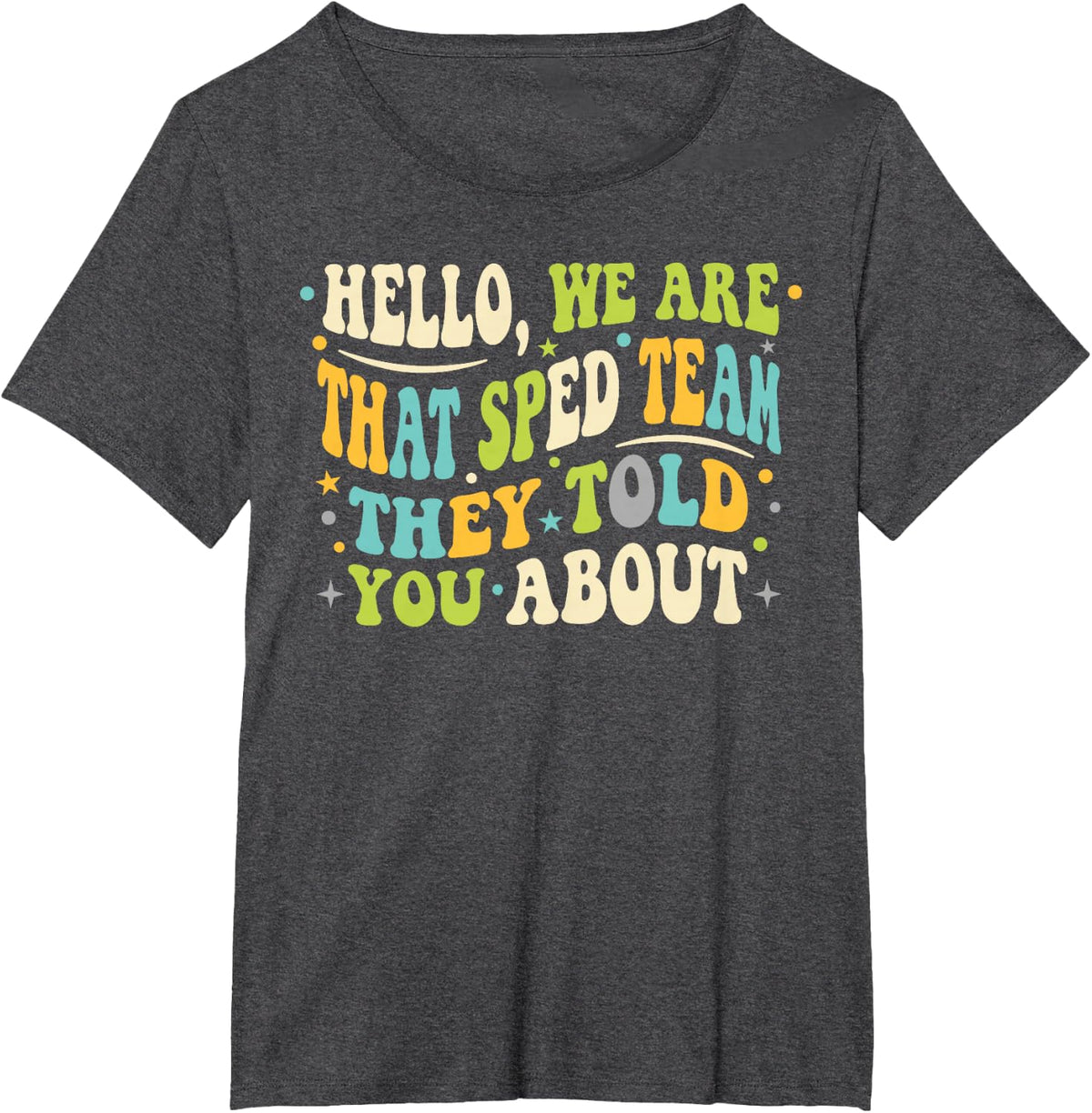 Special Education Teacher Shirt that Sped Team They Told You T-Shirt - Dark Heather Grey