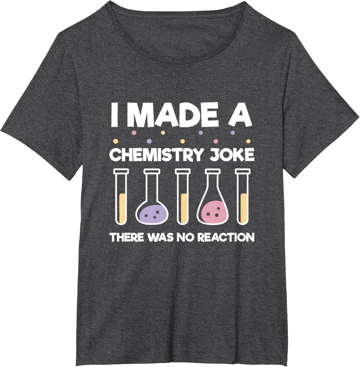 Funny Science Nerd Shirt Chemist I Made a Chemistry Joke T-Shirt - Dark Heather Grey
