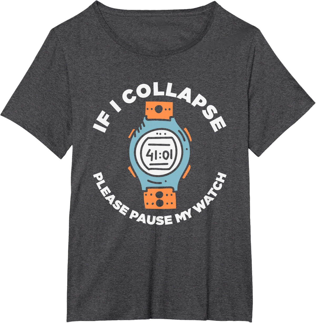 If I Collapse Please Pause My Watch Funny Running Fitness T-Shirt - Dark Heather Grey